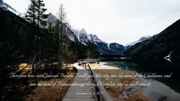 Picture 03 - Jeremiah 32:28 ASV Desktop Wallpaper - Therefore thus saith Jehovah: Behold, I will give - Desktop Bible Verse Wallpaper
