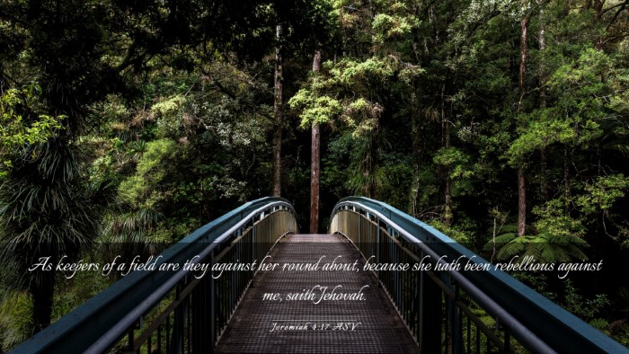 Picture 03 - Jeremiah 4:17 ASV Desktop Wallpaper - As keepers of a field are they against her round - Desktop Bible Verse Wallpaper