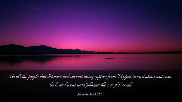 Picture 03 - Jeremiah 41:14 ASV Desktop Wallpaper - So all the people that Ishmael had carried away - Desktop Bible Verse Wallpaper