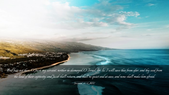 Picture 03 - Jeremiah 46:27 ASV Desktop Wallpaper - But fear not thou, O Jacob my servant, neither be - Desktop Bible Verse Wallpaper