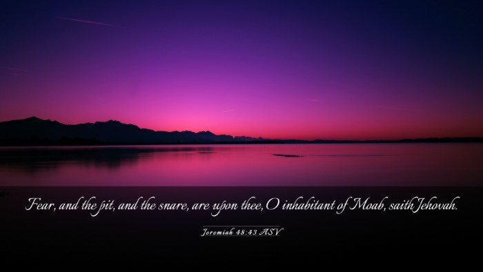 Picture 03 - Jeremiah 48:43 ASV Desktop Wallpaper - Fear, and the pit, and the snare, are upon thee, - Desktop Bible Verse Wallpaper