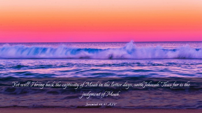 Picture 03 - Jeremiah 48:47 ASV Desktop Wallpaper - Yet will I bring back the captivity of Moab in - Desktop Bible Verse Wallpaper