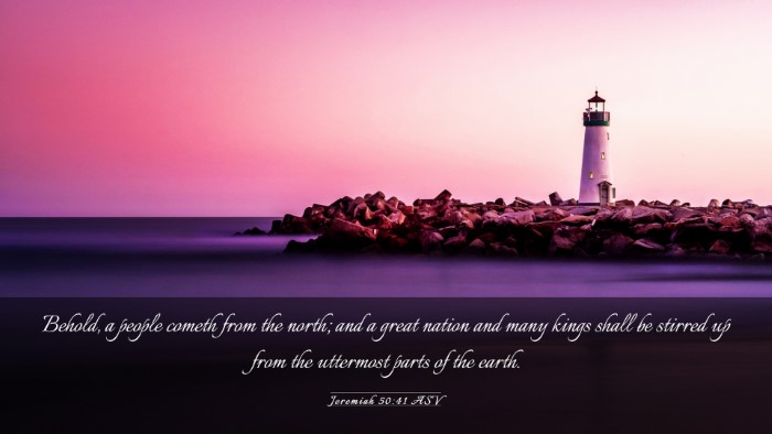 Picture 03 - Jeremiah 50:41 ASV Desktop Wallpaper - Behold, a people cometh from the north; and a - Desktop Bible Verse Wallpaper