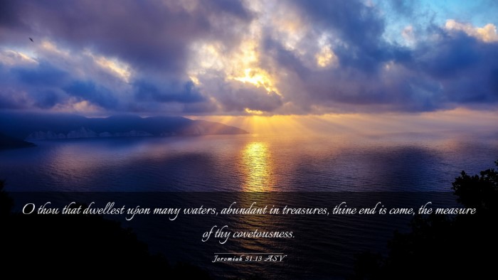 Picture 03 - Jeremiah 51:13 ASV Desktop Wallpaper - O thou that dwellest upon many waters, abundant - Desktop Bible Verse Wallpaper