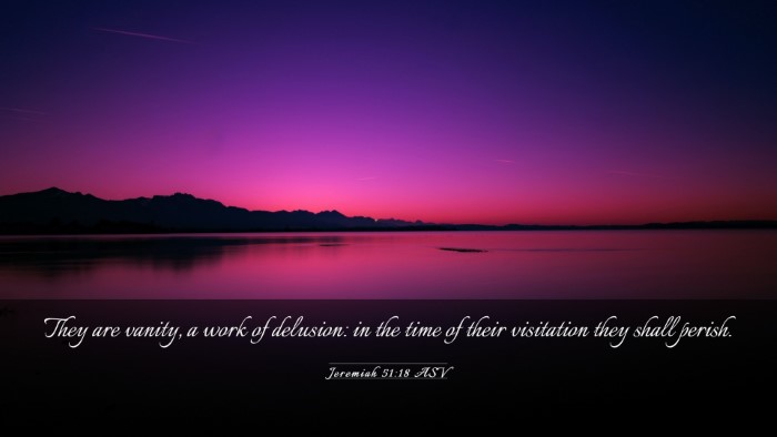 Picture 03 - Jeremiah 51:18 ASV Desktop Wallpaper - They are vanity, a work of delusion: in the time - Desktop Bible Verse Wallpaper