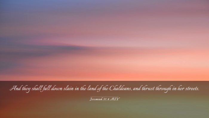 Picture 03 - Jeremiah 51:4 ASV Desktop Wallpaper - And they shall fall down slain in the land of the - Desktop Bible Verse Wallpaper