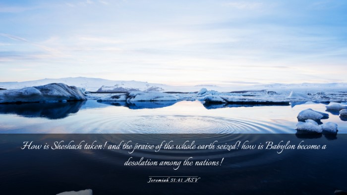 Picture 03 - Jeremiah 51:41 ASV Desktop Wallpaper - How is Sheshach taken! and the praise of the - Desktop Bible Verse Wallpaper