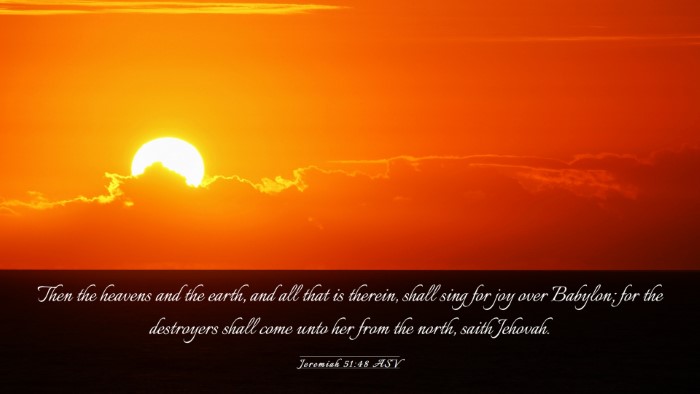 Picture 03 - Jeremiah 51:48 ASV Desktop Wallpaper - Then the heavens and the earth, and all that is - Desktop Bible Verse Wallpaper