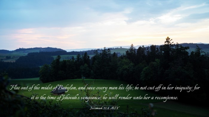 Picture 03 - Jeremiah 51:6 ASV Desktop Wallpaper - Flee out of the midst of Babylon, and save every - Desktop Bible Verse Wallpaper