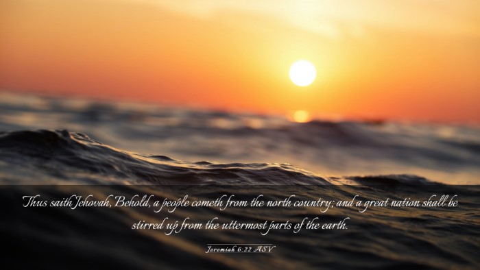 Picture 03 - Jeremiah 6:22 ASV Desktop Wallpaper - Thus saith Jehovah, Behold, a people cometh from - Desktop Bible Verse Wallpaper