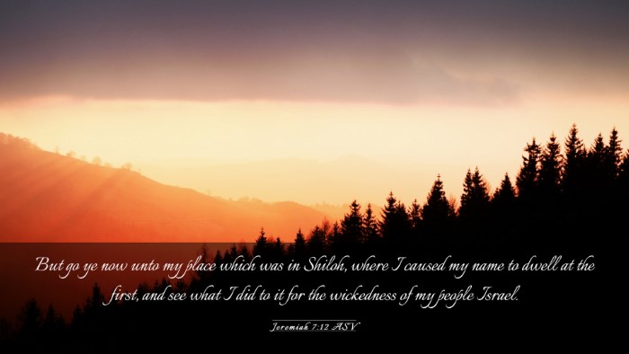 Picture 03 - Jeremiah 7:12 ASV Desktop Wallpaper - But go ye now unto my place which was in Shiloh, - Desktop Bible Verse Wallpaper