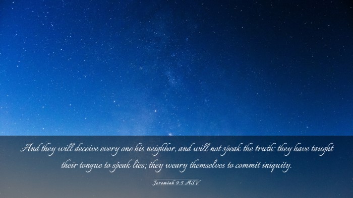 Picture 03 - Jeremiah 9:5 ASV Desktop Wallpaper - And they will deceive every one his neighbor, and - Desktop Bible Verse Wallpaper
