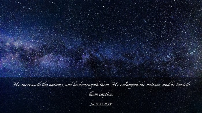 Picture 03 - Job 12:23 ASV Desktop Wallpaper - He increaseth the nations, and he destroyeth - Desktop Bible Verse Wallpaper