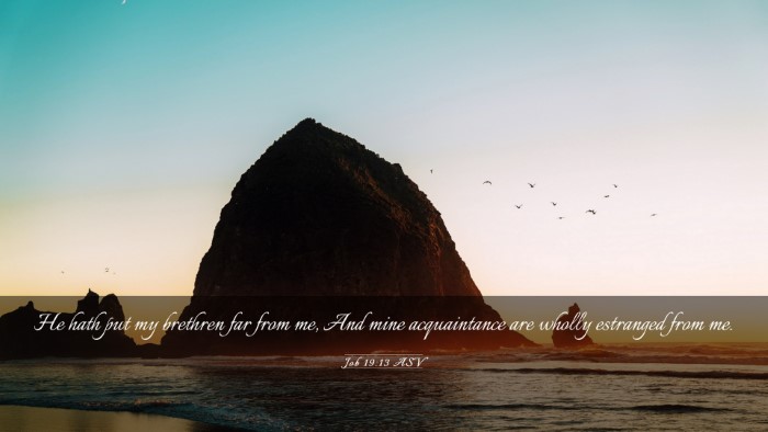 Picture 03 - Job 19:13 ASV Desktop Wallpaper - He hath put my brethren far from me, And mine - Desktop Bible Verse Wallpaper