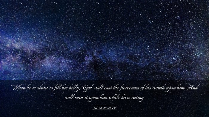 Picture 03 - Job 20:23 ASV Desktop Wallpaper - When he is about to fill his belly, `God' will - Desktop Bible Verse Wallpaper
