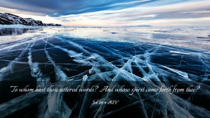 Picture 03 - Job 26:4 ASV Desktop Wallpaper - To whom hast thou uttered words? And whose spirit - Desktop Bible Verse Wallpaper