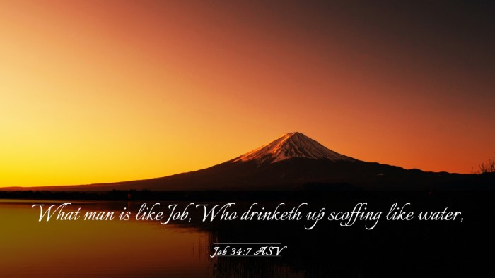 Picture 03 - Job 34:7 ASV Desktop Wallpaper - What man is like Job, Who drinketh up scoffing - Desktop Bible Verse Wallpaper