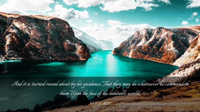 Picture 03 - Job 37:12 ASV Desktop Wallpaper - And it is turned round about by his guidance, - Desktop Bible Verse Wallpaper