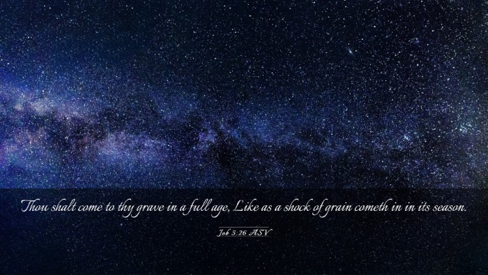 Picture 03 - Job 5:26 ASV Desktop Wallpaper - Thou shalt come to thy grave in a full age, Like - Desktop Bible Verse Wallpaper