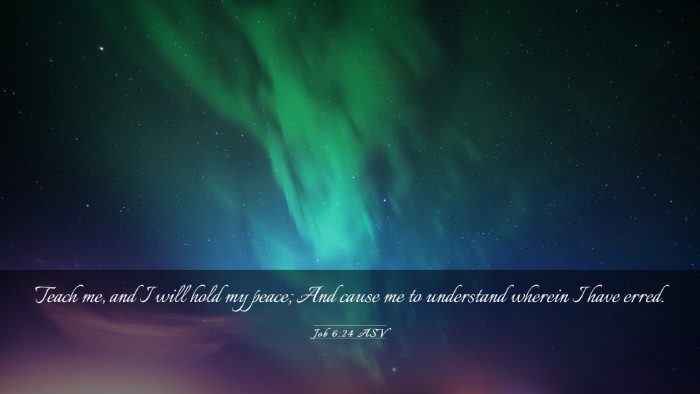 Picture 03 - Job 6:24 ASV Desktop Wallpaper - Teach me, and I will hold my peace; And cause me - Desktop Bible Verse Wallpaper