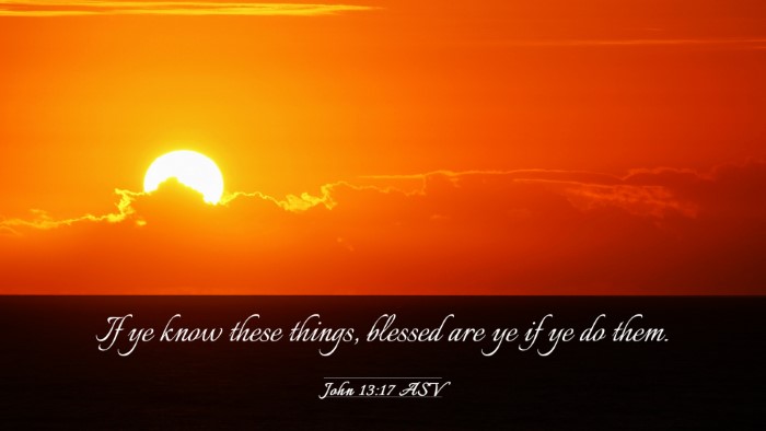 Picture 03 - John 13:17 ASV Desktop Wallpaper - If ye know these things, blessed are ye if ye do - Desktop Bible Verse Wallpaper