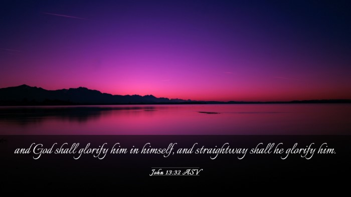 Picture 03 - John 13:32 ASV Desktop Wallpaper - and God shall glorify him in himself, and - Desktop Bible Verse Wallpaper