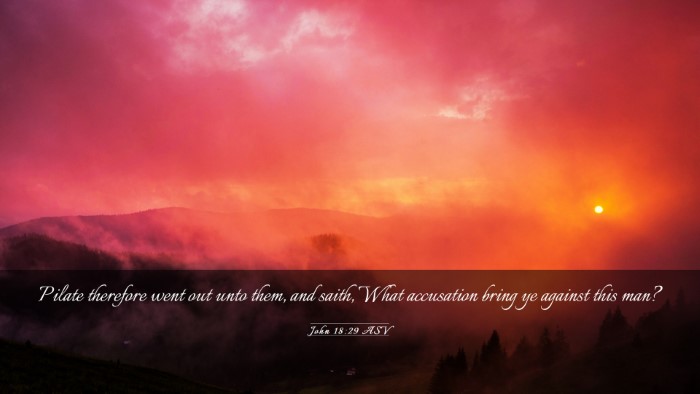 Picture 03 - John 18:29 ASV Desktop Wallpaper - Pilate therefore went out unto them, and saith, - Desktop Bible Verse Wallpaper