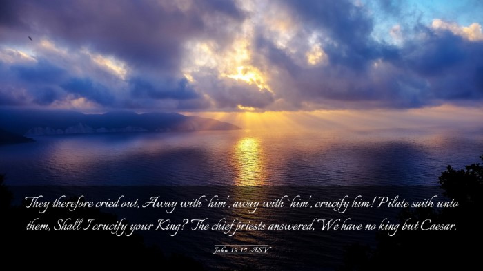 Picture 03 - John 19:15 ASV Desktop Wallpaper - They therefore cried out, Away with `him', away - Desktop Bible Verse Wallpaper