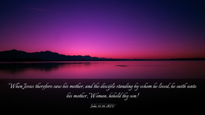 Picture 03 - John 19:26 ASV Desktop Wallpaper - When Jesus therefore saw his mother, and the - Desktop Bible Verse Wallpaper
