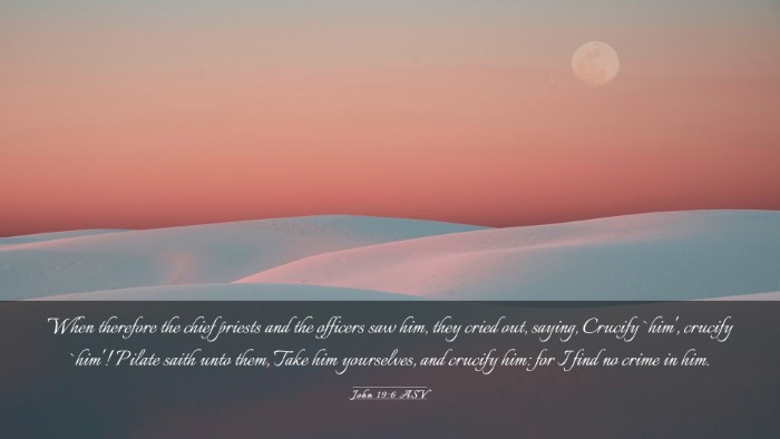 Picture 03 - John 19:6 ASV Desktop Wallpaper - When therefore the chief priests and the officers - Desktop Bible Verse Wallpaper