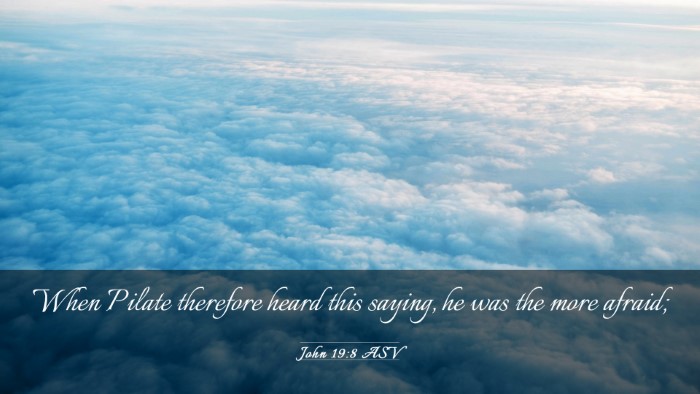 Picture 03 - John 19:8 ASV Desktop Wallpaper - When Pilate therefore heard this saying, he was - Desktop Bible Verse Wallpaper