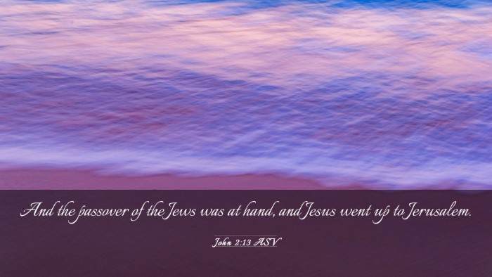 Picture 03 - John 2:13 ASV Desktop Wallpaper - And the passover of the Jews was at hand, and - Desktop Bible Verse Wallpaper