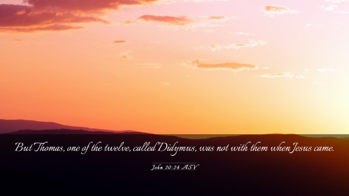 Picture 03 - John 20:24 ASV Desktop Wallpaper - But Thomas, one of the twelve, called Didymus, - Desktop Bible Verse Wallpaper