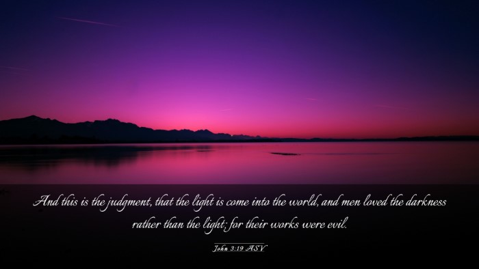 Picture 03 - John 3:19 ASV Desktop Wallpaper - And this is the judgment, that the light is come - Desktop Bible Verse Wallpaper