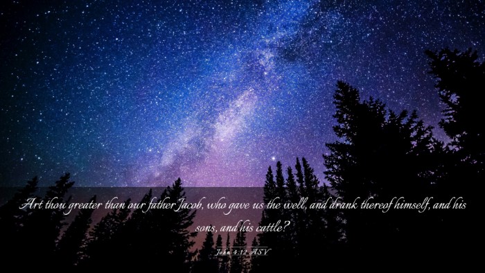 Picture 03 - John 4:12 ASV Desktop Wallpaper - Art thou greater than our father Jacob, who gave - Desktop Bible Verse Wallpaper