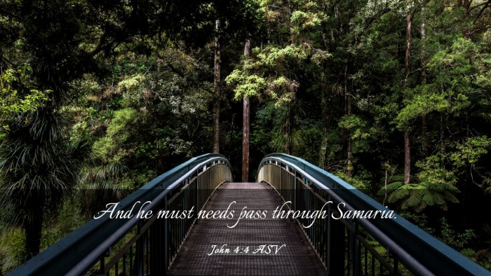 Picture 03 - John 4:4 ASV Desktop Wallpaper - And he must needs pass through - Desktop Bible Verse Wallpaper