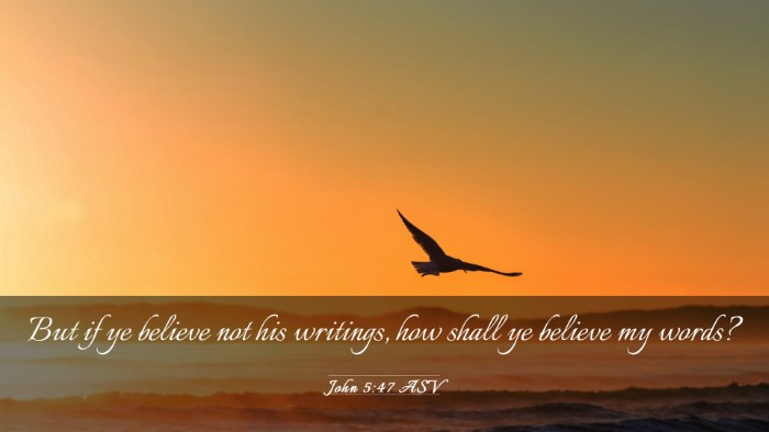 Picture 03 - John 5:47 ASV Desktop Wallpaper - But if ye believe not his writings, how shall ye - Desktop Bible Verse Wallpaper
