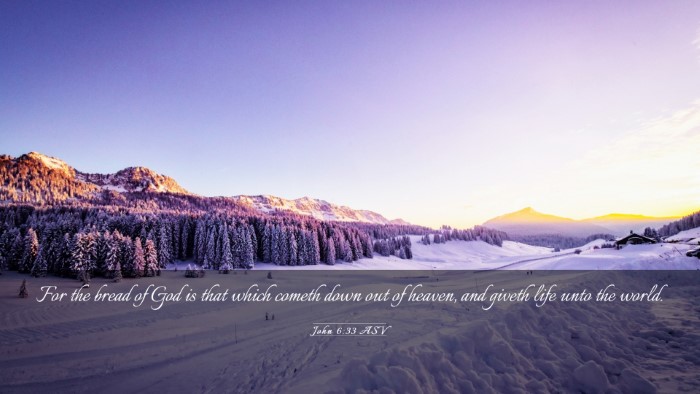 Picture 03 - John 6:33 ASV Desktop Wallpaper - For the bread of God is that which cometh down - Desktop Bible Verse Wallpaper