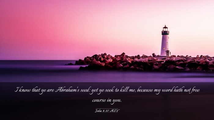 Picture 03 - John 8:37 ASV Desktop Wallpaper - I know that ye are Abraham's seed: yet ye seek to - Desktop Bible Verse Wallpaper