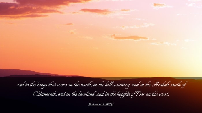 Picture 03 - Joshua 11:2 ASV Desktop Wallpaper - and to the kings that were on the north, in the - Desktop Bible Verse Wallpaper