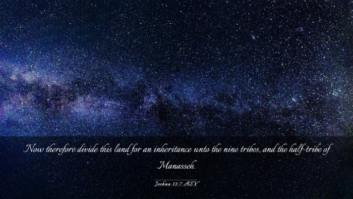 Picture 03 - Joshua 13:7 ASV Desktop Wallpaper - Now therefore divide this land for an inheritance - Desktop Bible Verse Wallpaper