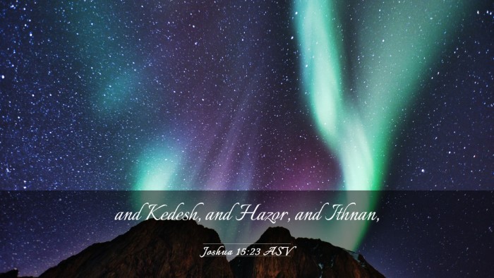 Picture 03 - Joshua 15:23 ASV Desktop Wallpaper - and Kedesh, and Hazor, and - Desktop Bible Verse Wallpaper
