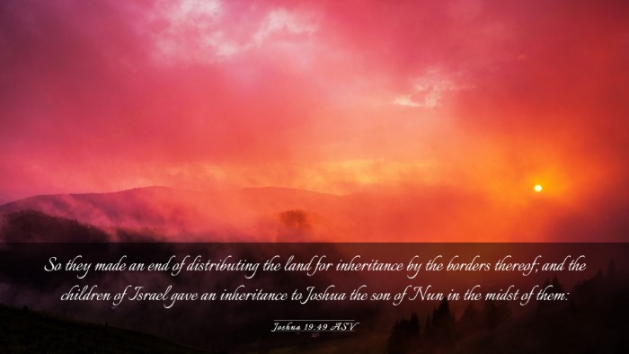Picture 03 - Joshua 19:49 ASV Desktop Wallpaper - So they made an end of distributing the land for - Desktop Bible Verse Wallpaper