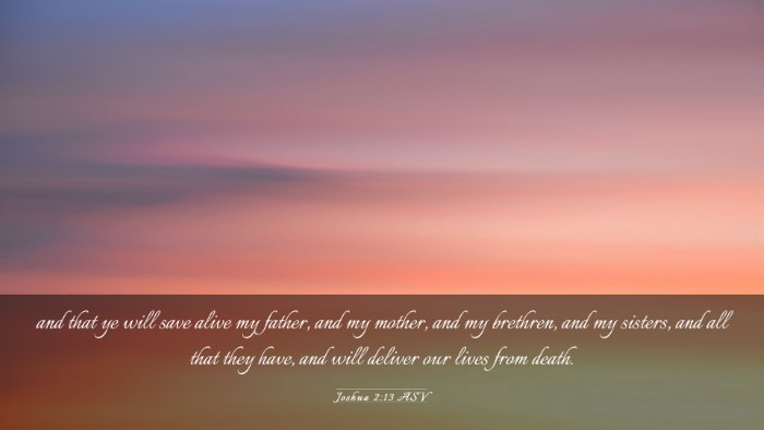 Picture 03 - Joshua 2:13 ASV Desktop Wallpaper - and that ye will save alive my father, and my - Desktop Bible Verse Wallpaper