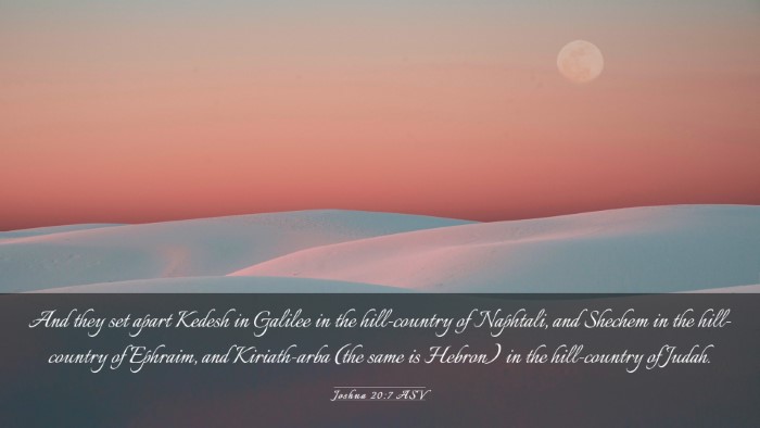 Picture 03 - Joshua 20:7 ASV Desktop Wallpaper - And they set apart Kedesh in Galilee in the - Desktop Bible Verse Wallpaper