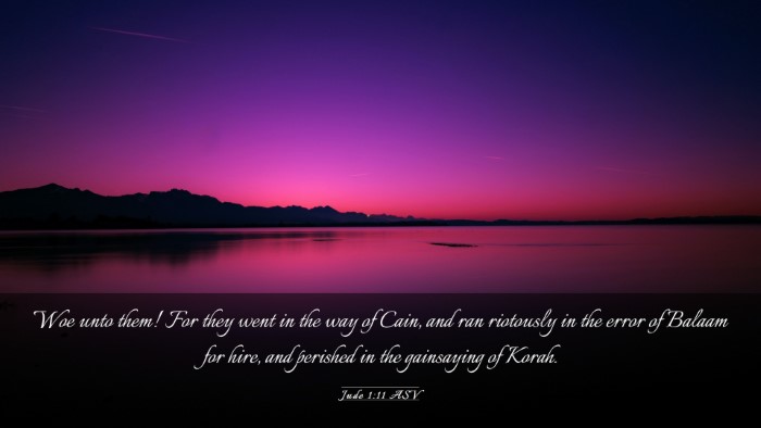 Picture 03 - Jude 1:11 ASV Desktop Wallpaper - Woe unto them! For they went in the way of Cain, - Desktop Bible Verse Wallpaper