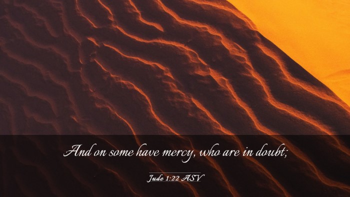 Picture 03 - Jude 1:22 ASV Desktop Wallpaper - And on some have mercy, who are in - Desktop Bible Verse Wallpaper