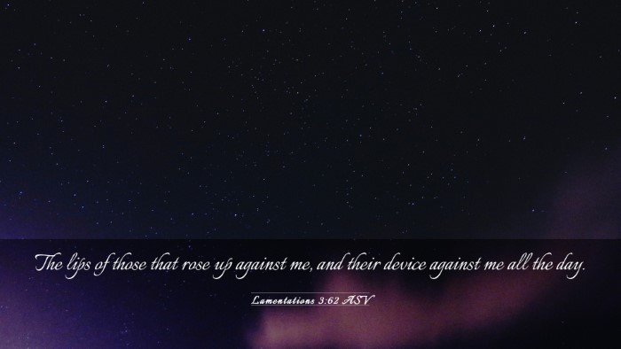 Picture 03 - Lamentations 3:62 ASV Desktop Wallpaper - The lips of those that rose up against me, and - Desktop Bible Verse Wallpaper