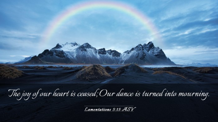 Picture 03 - Lamentations 5:15 ASV Desktop Wallpaper - The joy of our heart is ceased; Our dance is - Desktop Bible Verse Wallpaper