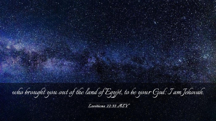 Picture 03 - Leviticus 22:33 ASV Desktop Wallpaper - who brought you out of the land of Egypt, to be - Desktop Bible Verse Wallpaper